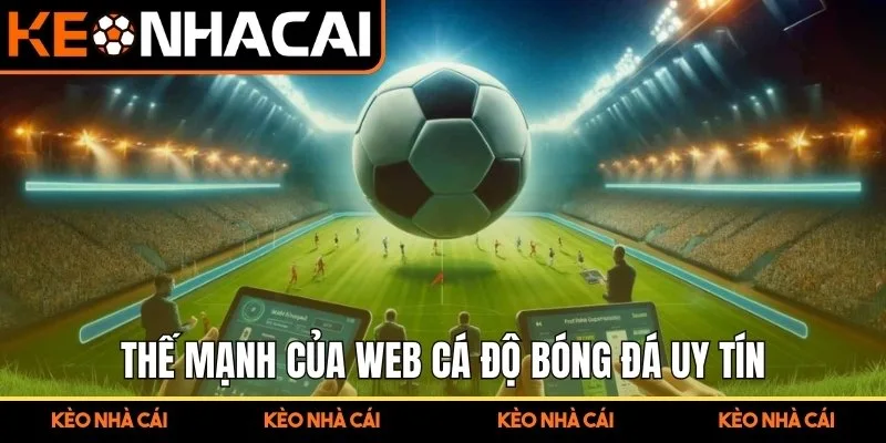 Thế mạnh của web cá độ bóng đá uy tín