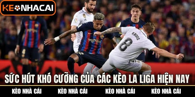 Sức hút khó cưỡng của các kèo La Liga hiện nay 