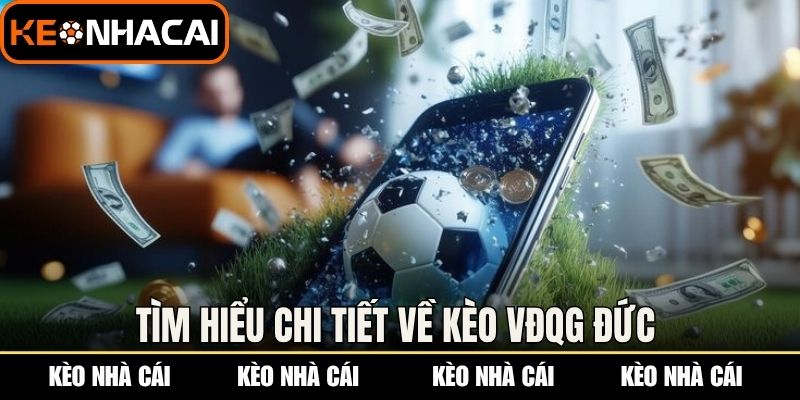 Kèo VĐQG Đức - Theo Dõi Biến Động Tỷ Lệ Chuẩn Xác Nhất 1 Tìm hiểu chi tiết về kèo VĐQG Đức