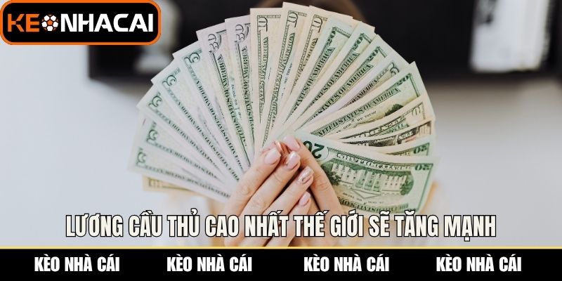 Lương Cầu Thủ Cao Nhất Thế Giới - Cập Nhật Chuẩn Mới Nhất 3 Lương cầu thủ cao nhất thế giới sẽ tăng mạnh