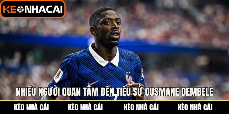 Tiểu Sử Ousmane Dembele - Hành Trình Vươn Tầm Ngôi Sao 1 Nhiều người quan tâm đến tiểu sử Ousmane Dembele